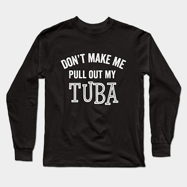 Funny Tuba Player Tubist Brass Marching Band Orchestra Gift Long Sleeve T-Shirt by HuntTreasures